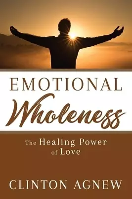 Emotional Wholeness: The Healing Power of Love