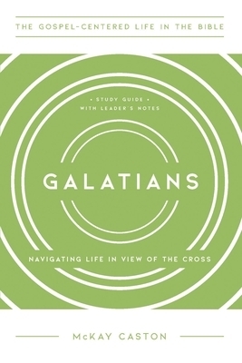 Galatians: Navigating Life in View of the Cross, Study Guide with Leader's Notes