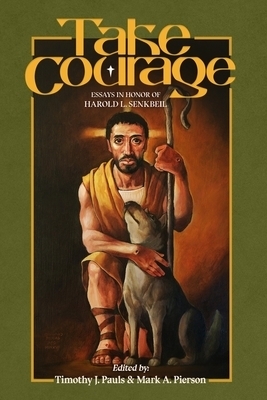 Take Courage: Essays in Honor of Harold L. Senkbeil