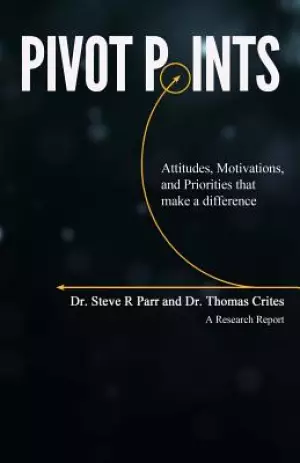 Pivot Points: Attitudes, Motivations, and Priorities That Make a Difference