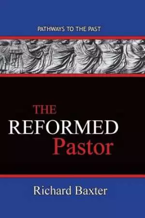 The Reformed Pastor: Pathways To The Past