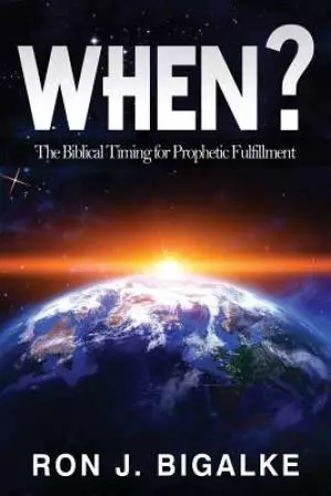 When?: The Prophetic Timing of Biblical Fulfillment