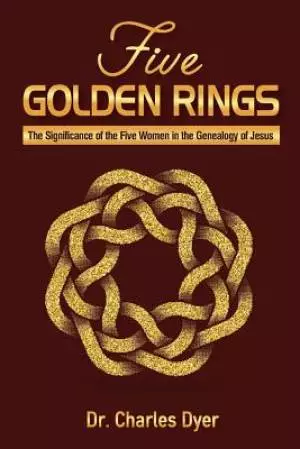 Five Golden Rings: The significance of the five women in the genealogy of Jesus