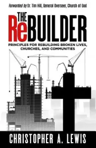 The Rebuilder: Principles for Rebuilding Broken Lives, Churches, and Communities