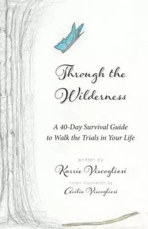 Through the Wilderness: A 40-Day Survival Guide to Walk the Trials in Your Life