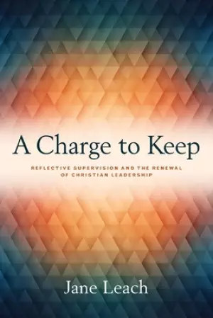 A Charge to Keep: Reflective Supervision and the Renewal of Christian Leadership