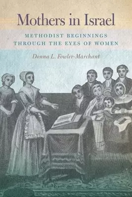 Mothers in Israel: Methodist Beginnings Through the Eyes of Women