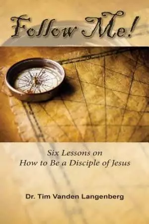 Follow Me!: Six Lessons on How to be a Disciple of Jesus