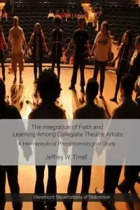 The Integration of Faith and Learning Among Collegiate Theatre Artists