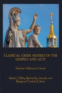 Classical Greek Models of the Gospels and Acts: Studies in Mimesis Criticism
