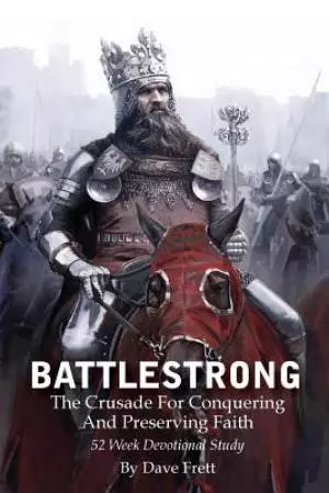 BattleStrong: The Crusade For Conquering And Preserving Faith