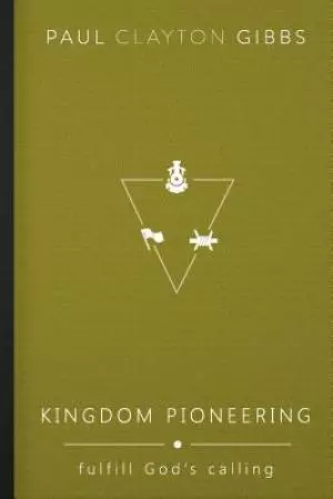 Kingdom Pioneering: Fulfill God's Calling