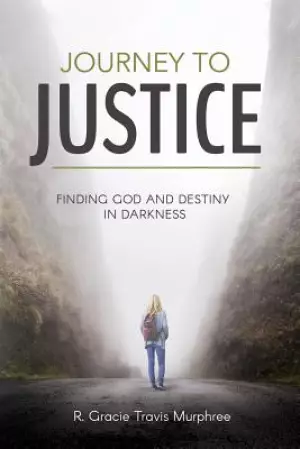 Journey to Justice: Finding God and Destiny in Darkness