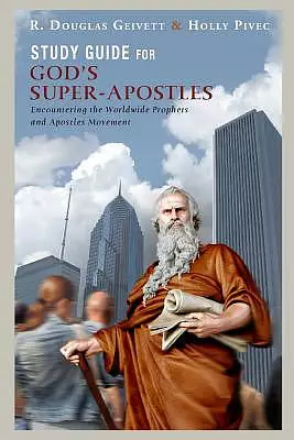 Study Guide for God's Super-Apostles: Encountering the Worldwide Prophets and Apostles Movement