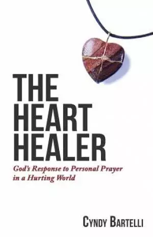 The Heart Healer: God's Response to Personal Prayer in a Hurting World