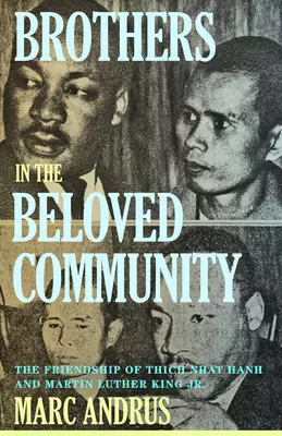 Brothers in the Beloved Community: The Friendship of Thich Nhat Hanh and Martin Luther King Jr.