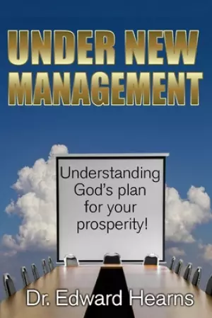 Under New Management: Understanding God's Plan for Your Prosperity