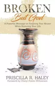 Broken But God: A Powerful Message on Forgiving Your Abuser While Restoring Your Life