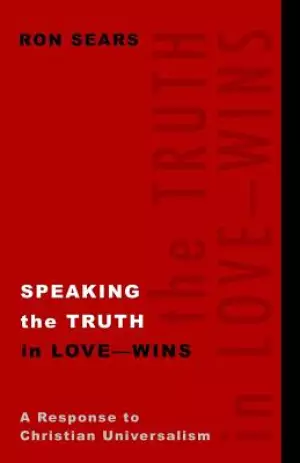 Speaking the Truth in Love - Wins: A Response to Christian Universalism