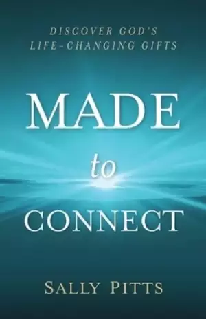 Made to Connect: Discover God's Life-Changing Gifts