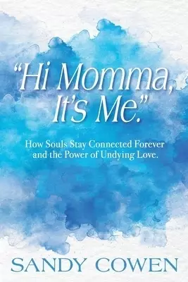 "Hi Momma, It's Me.": How Souls Can Stay Connected Forever and the Power of Undying Love