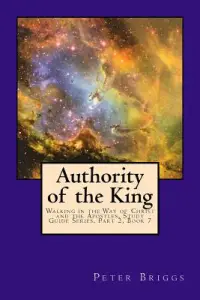 Authority of the King: Walking in the Way of Christ and the Apostles Study Guide Series Part 2, Book 7