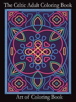 The Celtic Adult Coloring Book: Relieve Stress and Anxiety While You Color Classic Celtic Designs