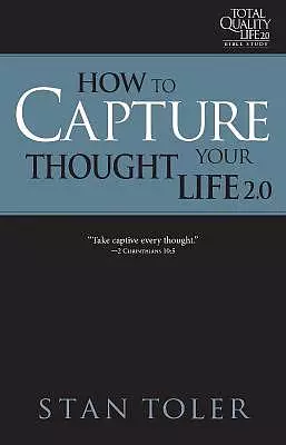 How to Capture Your Thought Life (Tql 2.0 Bible Study Series): Strategies for Purposeful Living