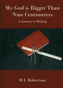 My God Is Bigger Than Nine Centimeters: A Journey to Healing
