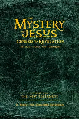 The Mystery of Jesus: From Genesis to Revelation-Yesterday, Today, and Tomorrow: Volume 2: The New Testament