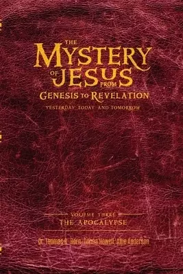 The Mystery of Jesus: From Genesis to Revelation-Yesterday, Today, and Tomorrow: Volume 3: The Apocalypse
