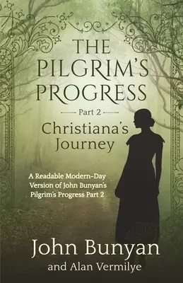 The Pilgrim's Progress Part 2 Christiana's Journey:  Readable Modern-Day Version of John Bunyan's Pilgrim's Progress Part 2 (Revised and easy-to-read)