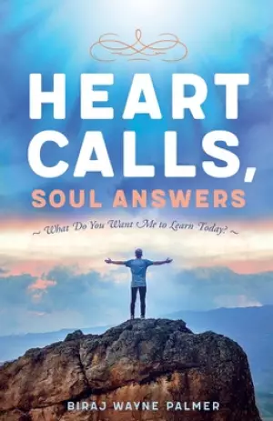Heart Calls, Soul Answers: What Do You Want Me To Learn Today?