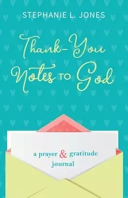 Thank-You Notes to God: A Prayer and Gratitude Journal