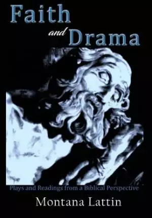 Faith and Drama: Plays and Readings from a Biblical Perspective