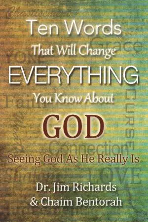 Ten Words That Will Change Everything You Know about God: Seeing God as He Really Is