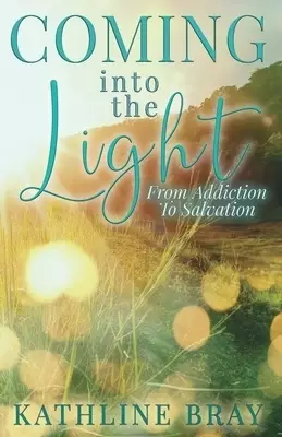 Coming into the Light: From Addiction to Salvation