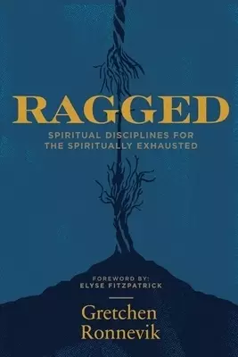 Ragged: Spiritual Disciplines for the Spiritually Exhausted