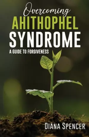 Overcoming Ahithophel Syndrome: A Guide to Forgiveness