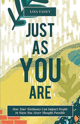 Just As You Are: How Your Testimony Can Impact People In Ways You Never Thought Possible