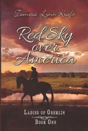 Red Sky Over America: Ladies of Oberlin Book One