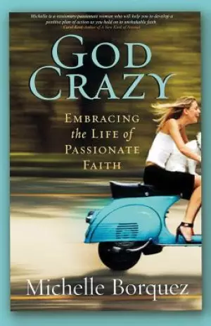 God Crazy: Embracing the Life of Passionate Faith