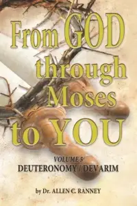 From GOD through Moses to YOU: Volume 5 DEUTERONOMY / DEVARIM