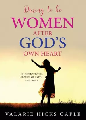 Daring to Be Women After God's Own Heart