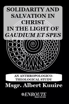 Solidarity and Salvation in Christ in the Light of Gaudium et Spes: An Anthropologico-Theological Study
