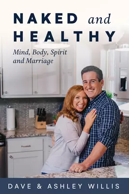 Naked and Healthy: Uncovering the Lifestyle Your Mind, Body, Spirit, and Marriage Need