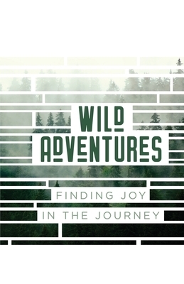Wild Adventures: Finding Joy in the Journey