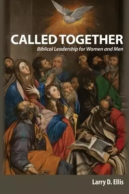 Called Together: Biblical Leadership for Women and Men: Biblical Leadership for Women and Men