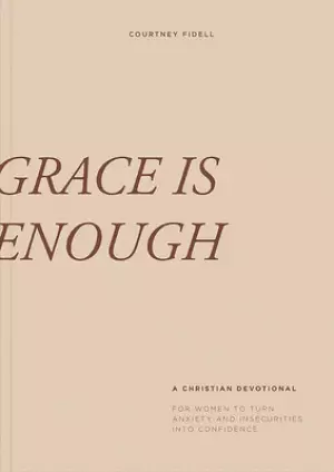 Grace Is Enough: A 30-Day Christian Devotional to Help Women Turn Anxiety and Insecurity Into Confidence