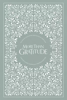 More Than Gratitude: 100 Days of Cultivating Deep Roots of Gratitude Through Guided Journaling, Prayer, and Scripture